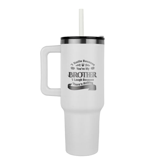 I Smile because you're my brother 40oz tumbler