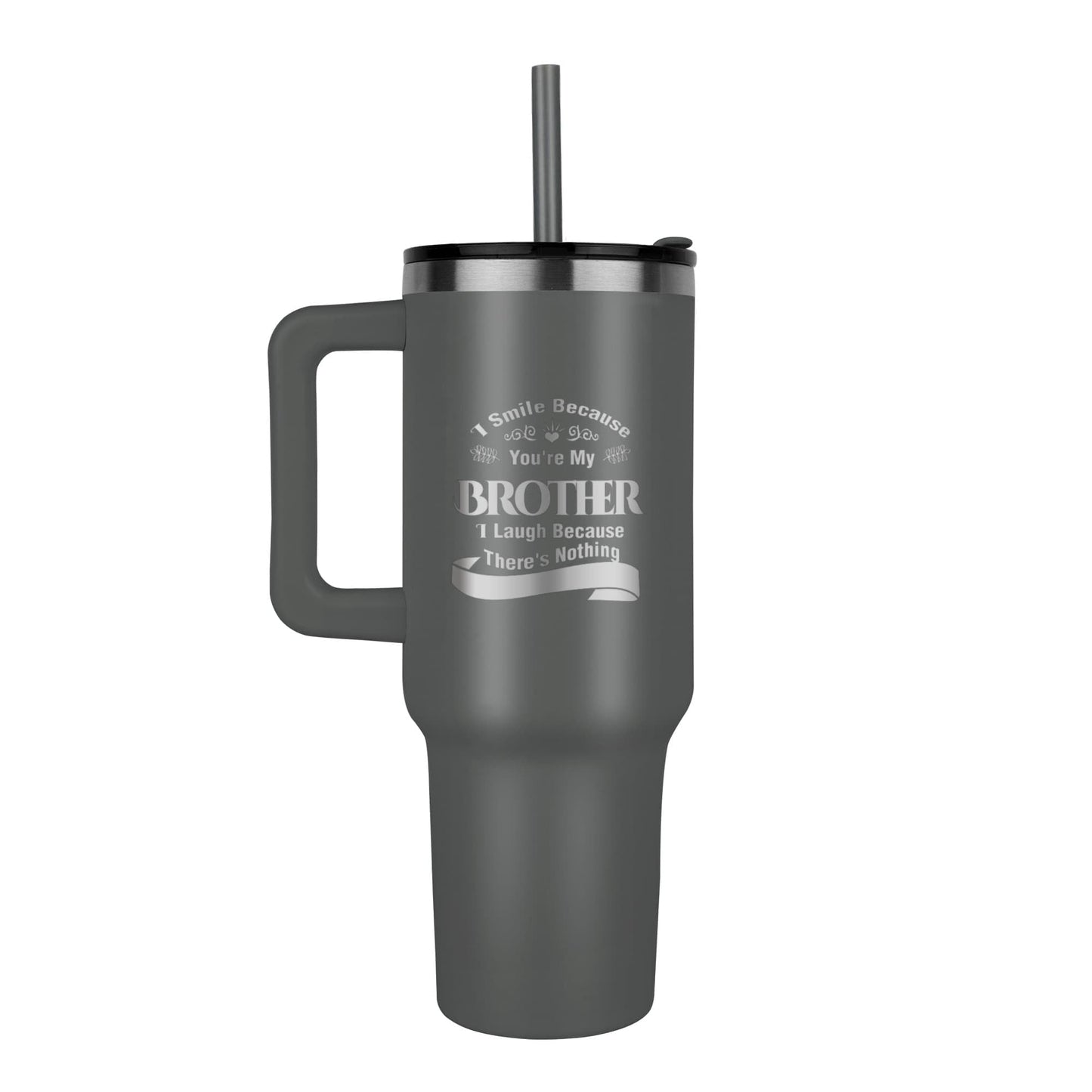 I Smile because you're my brother 40oz tumbler