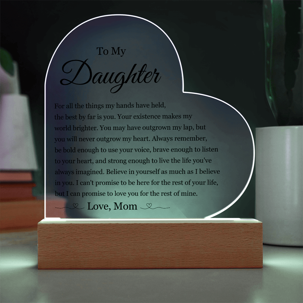 Acrylic Heart Plaque - To My Daughter "Your Existence Makes My World Brighter"