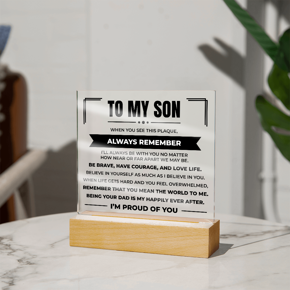 Acrylic Square Plaque - To My Son "Be Brave, Have Courage, and Love Life"