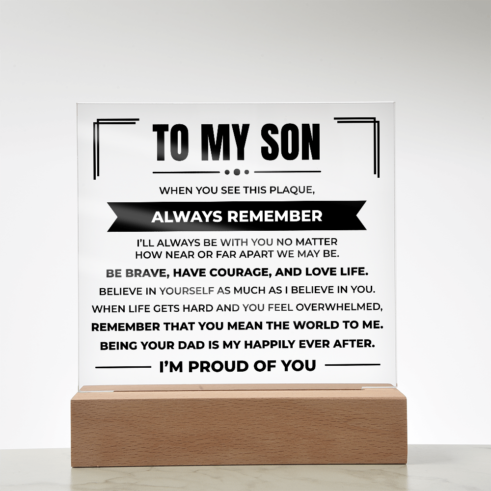Acrylic Square Plaque - To My Son "Be Brave, Have Courage, and Love Life"