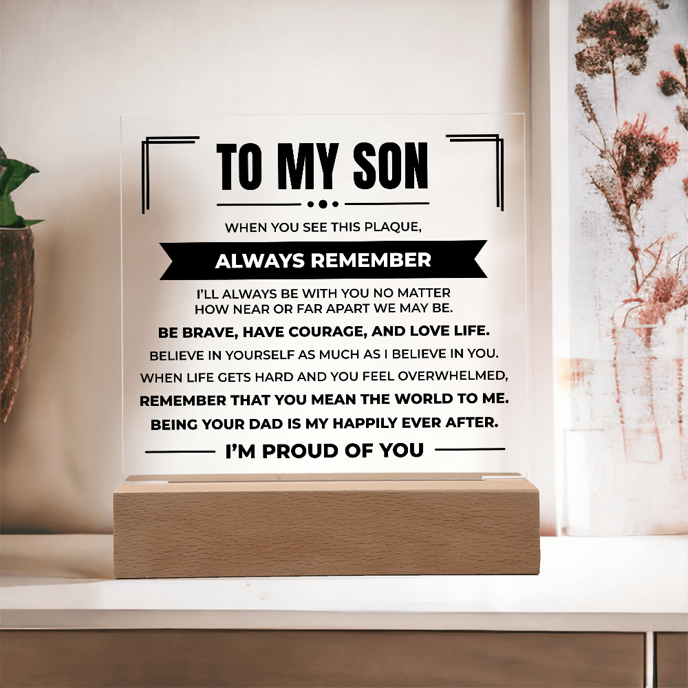 Acrylic Square Plaque - To My Son "Be Brave, Have Courage, and Love Life"