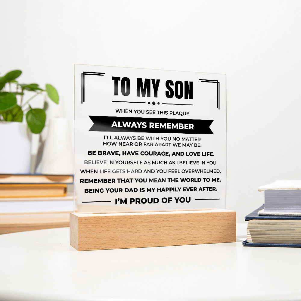 Acrylic Square Plaque - To My Son "Be Brave, Have Courage, and Love Life"