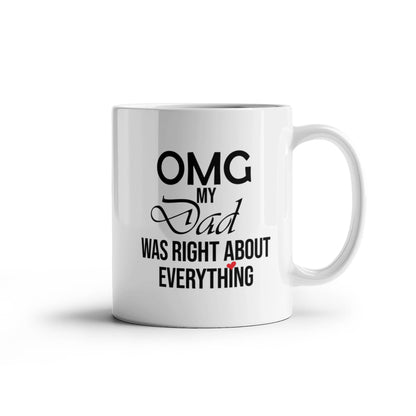 11oz Mug - OMG My Dad Was Right About Everything