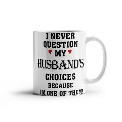 I Never Question My Husbands Choices Because I Am One Of Them
