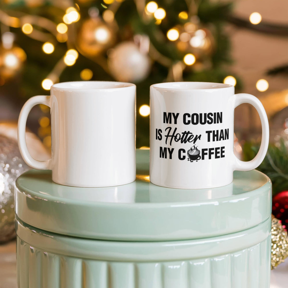 My Cousin Is Hotter Than My Coffee - 11oz Coffee Mug