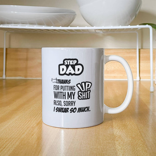 Step Dad Thanks for Putting up With My Shit - 11oz Mug