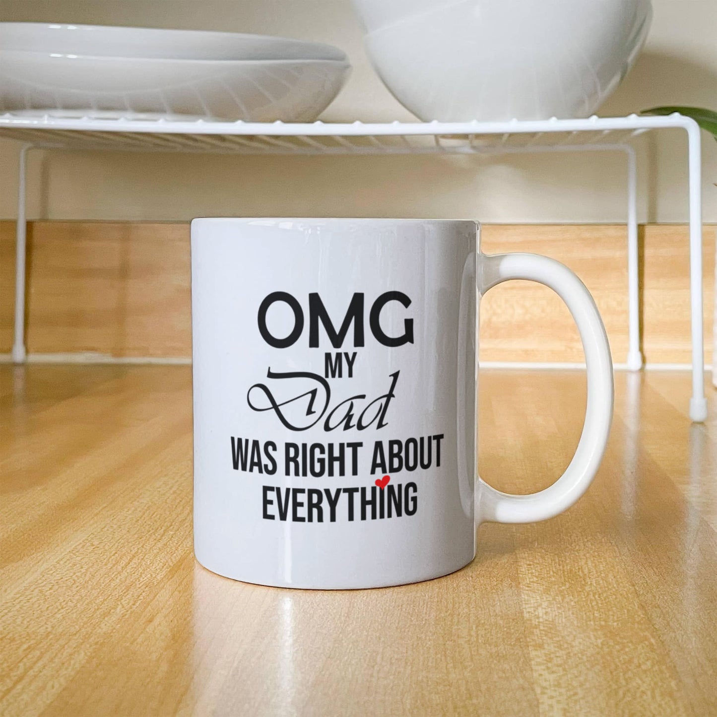 11oz Mug - OMG My Dad Was Right About Everything