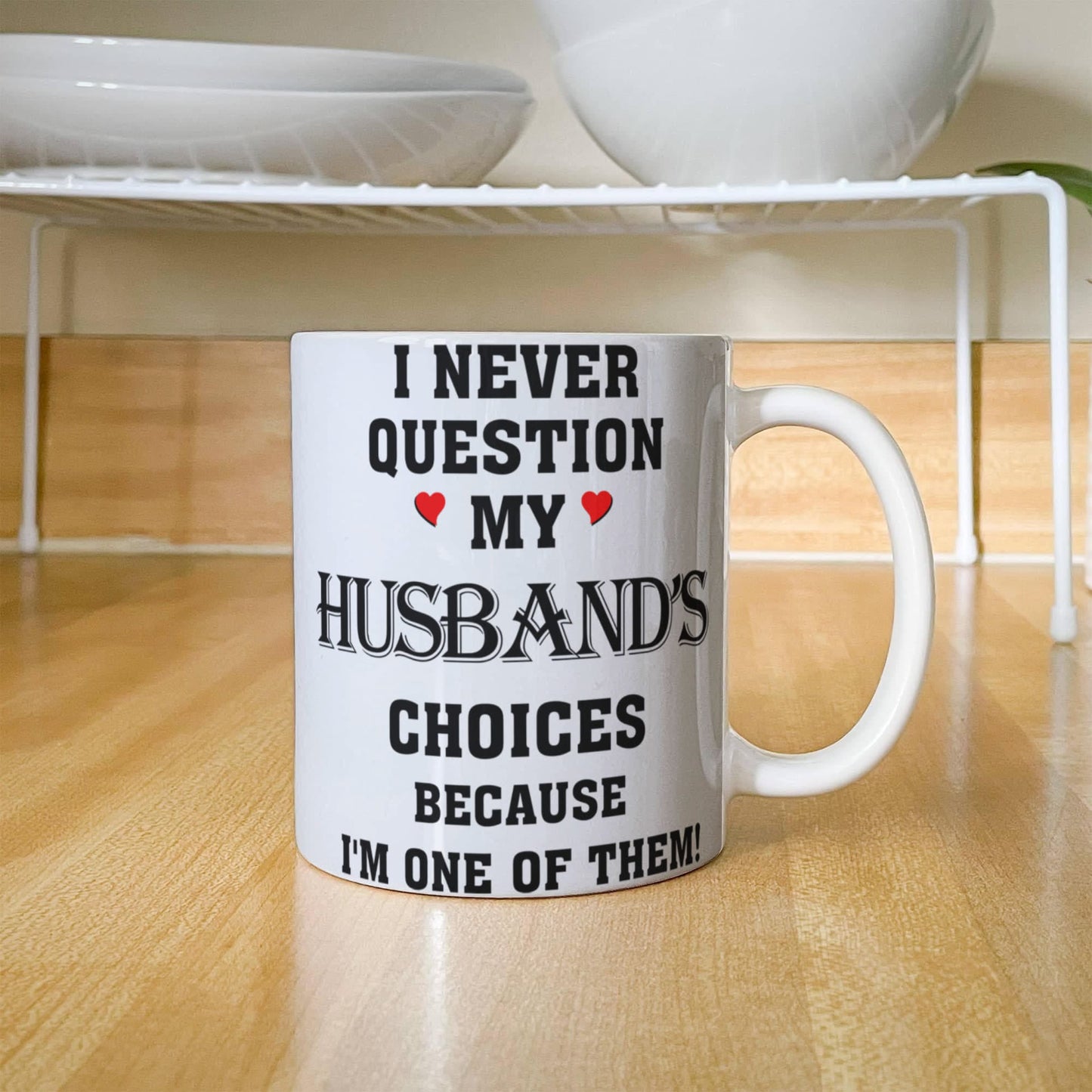 I Never Question My Husbands Choices Because I Am One Of Them