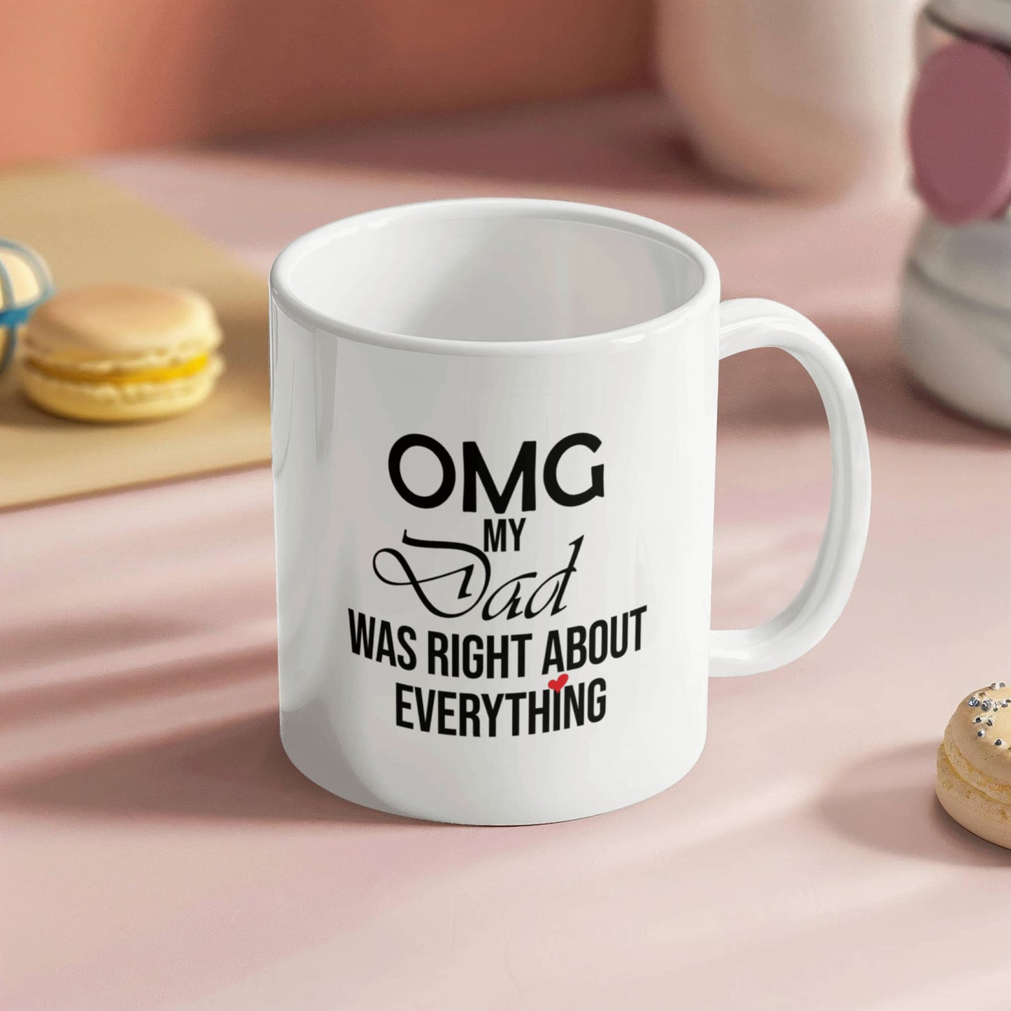 11oz Mug - OMG My Dad Was Right About Everything