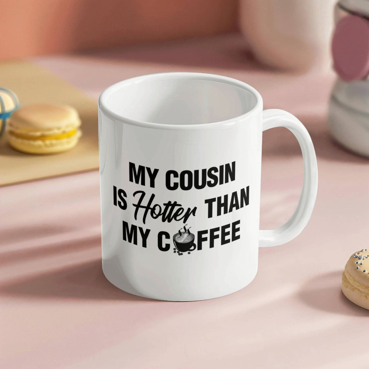 My Cousin Is Hotter Than My Coffee - 11oz Coffee Mug