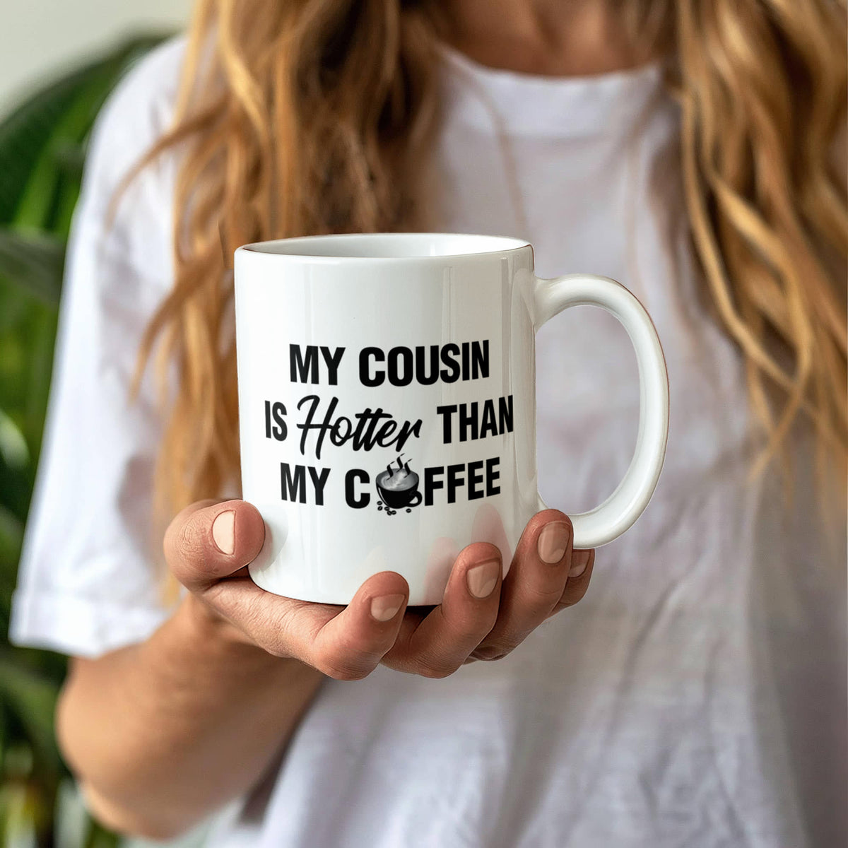 My Cousin Is Hotter Than My Coffee - 11oz Coffee Mug