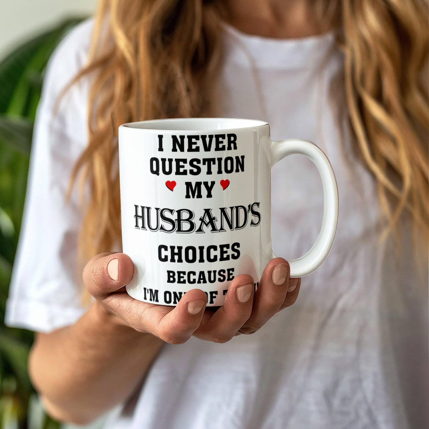 I Never Question My Husbands Choices Because I Am One Of Them