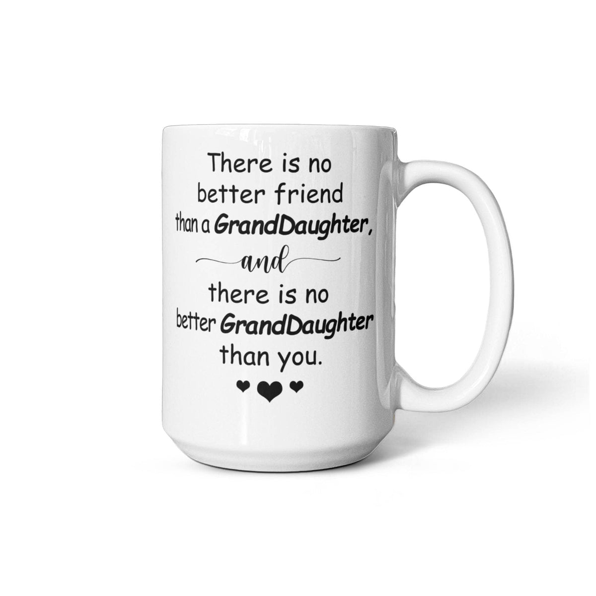 Grand Daughter Coffee Mug - There Is No Better Friend Than an Grand Daughter, and There Is No Better Grand Daughter Than You