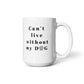 Can't Live Without My Dog - Coffee Mug