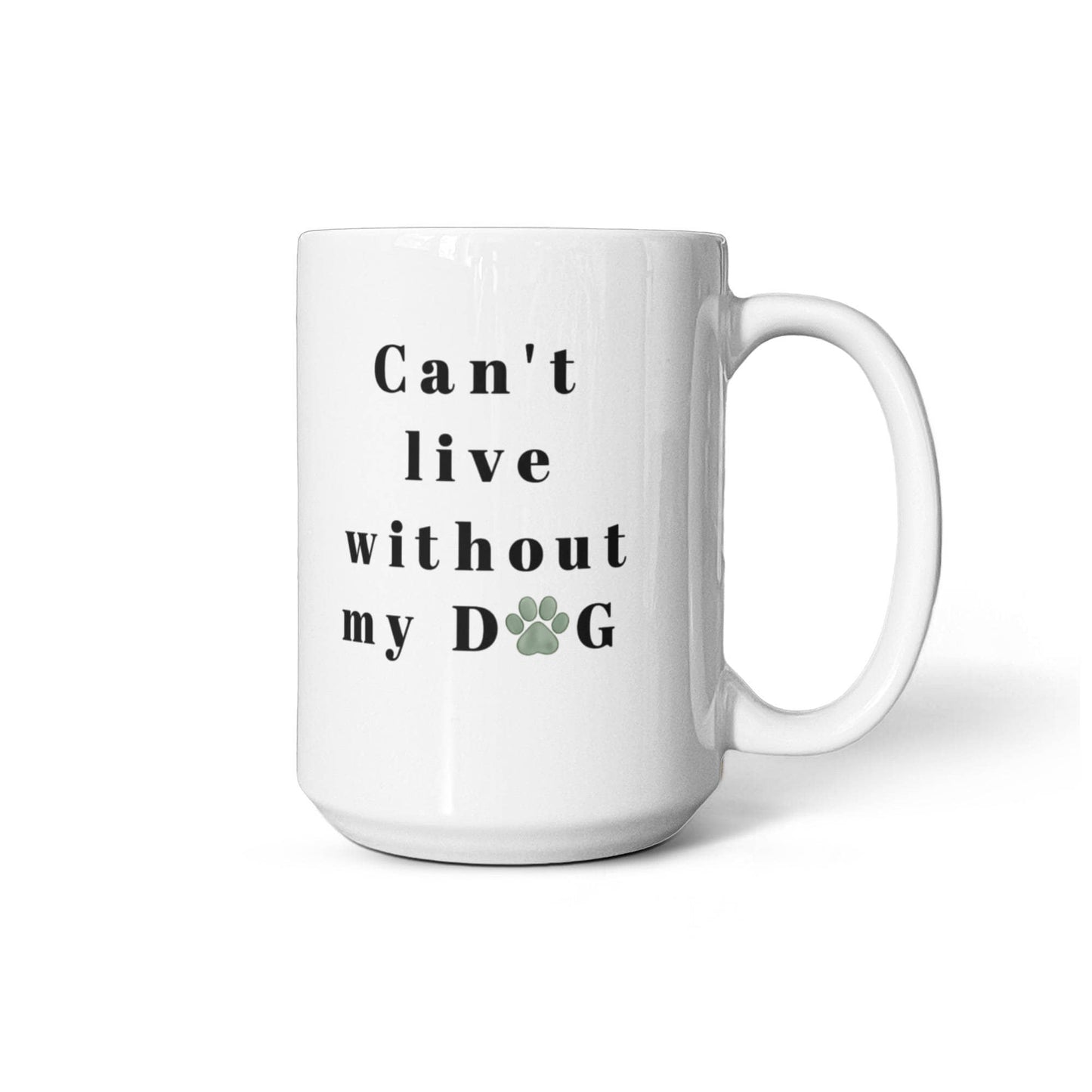 Can't Live Without My Dog - Coffee Mug