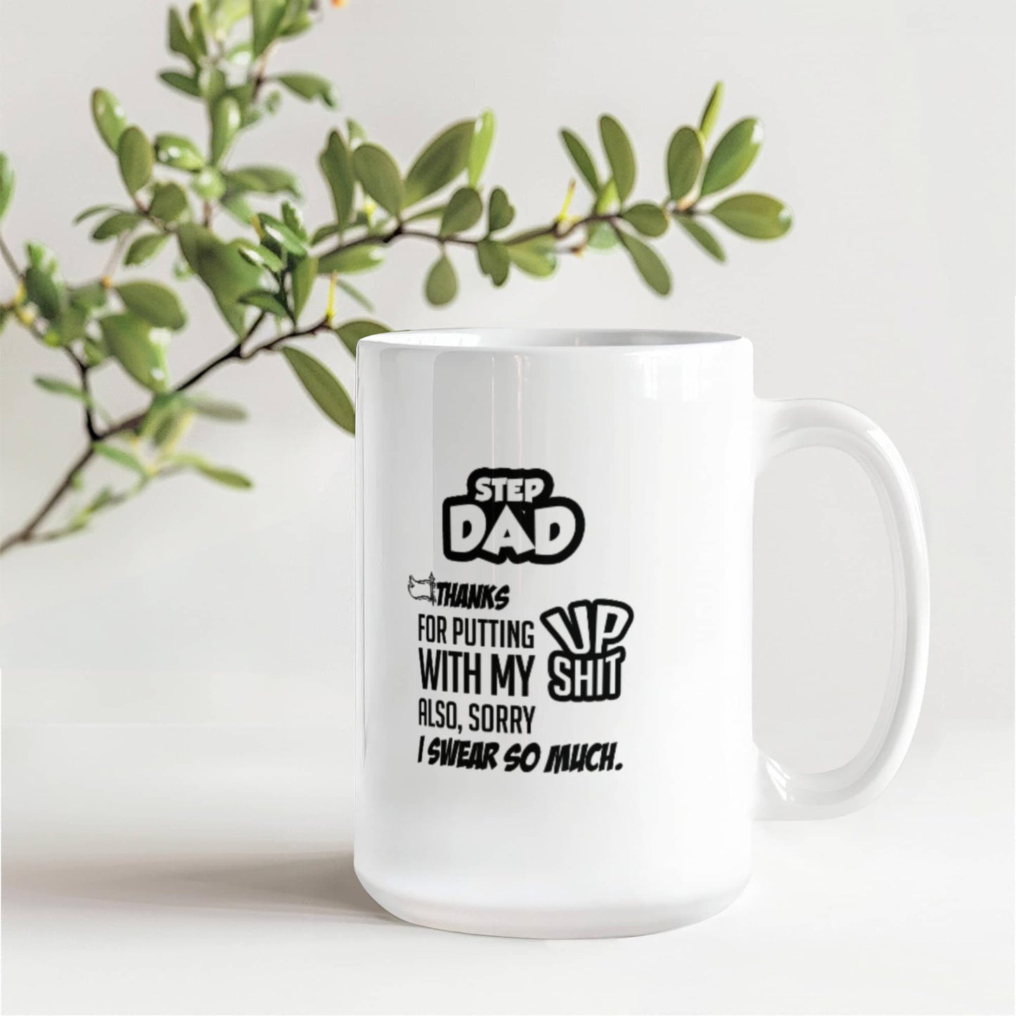 Step Dad Thanks for Putting up With My Shit - 11oz Mug