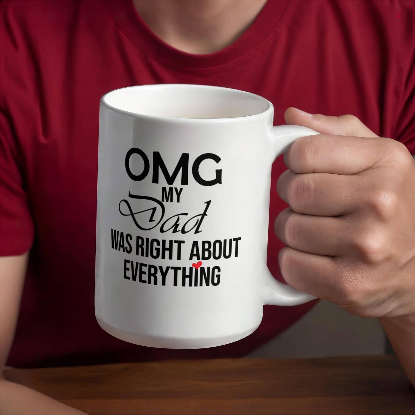 11oz Mug - OMG My Dad Was Right About Everything