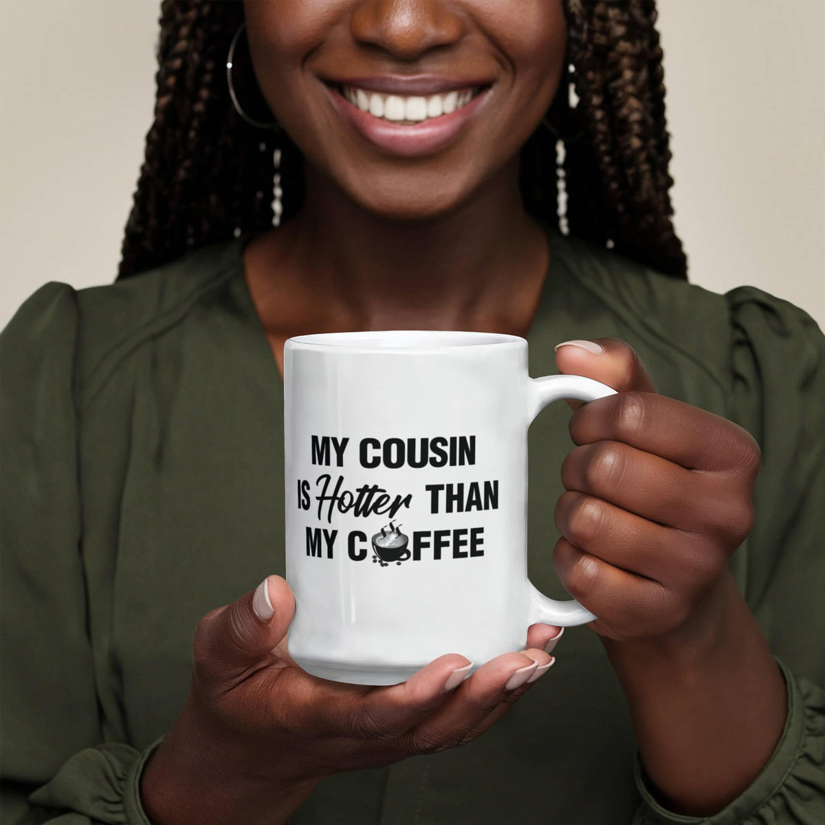 My Cousin Is Hotter Than My Coffee - 11oz Coffee Mug
