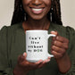 Can't Live Without My Dog - Coffee Mug