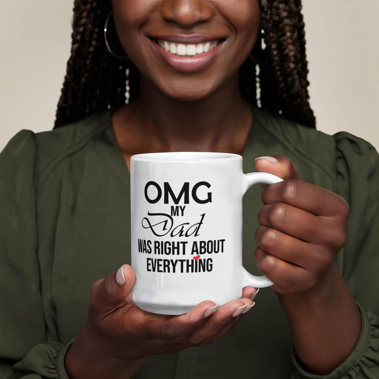 11oz Mug - OMG My Dad Was Right About Everything