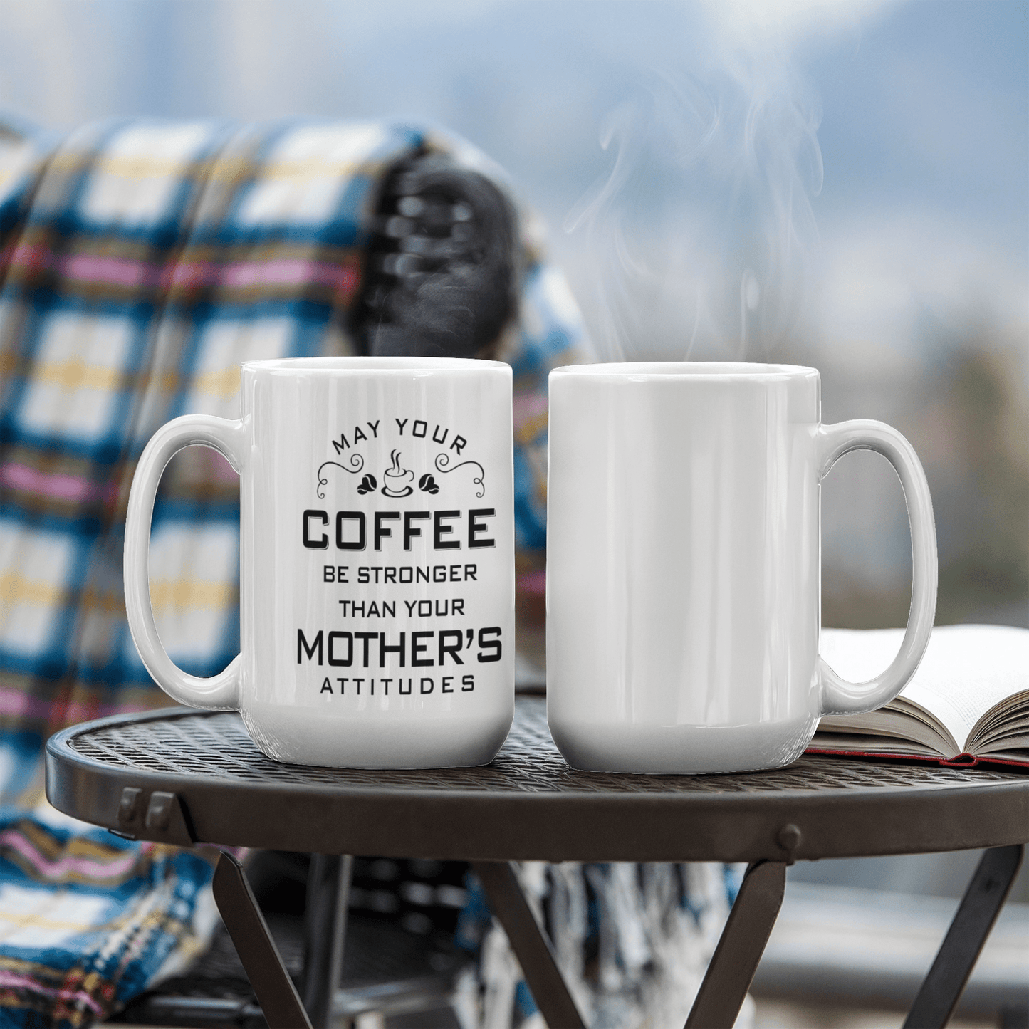 May Your Coffee Be Stronger Than Your Mother's Attitudes
