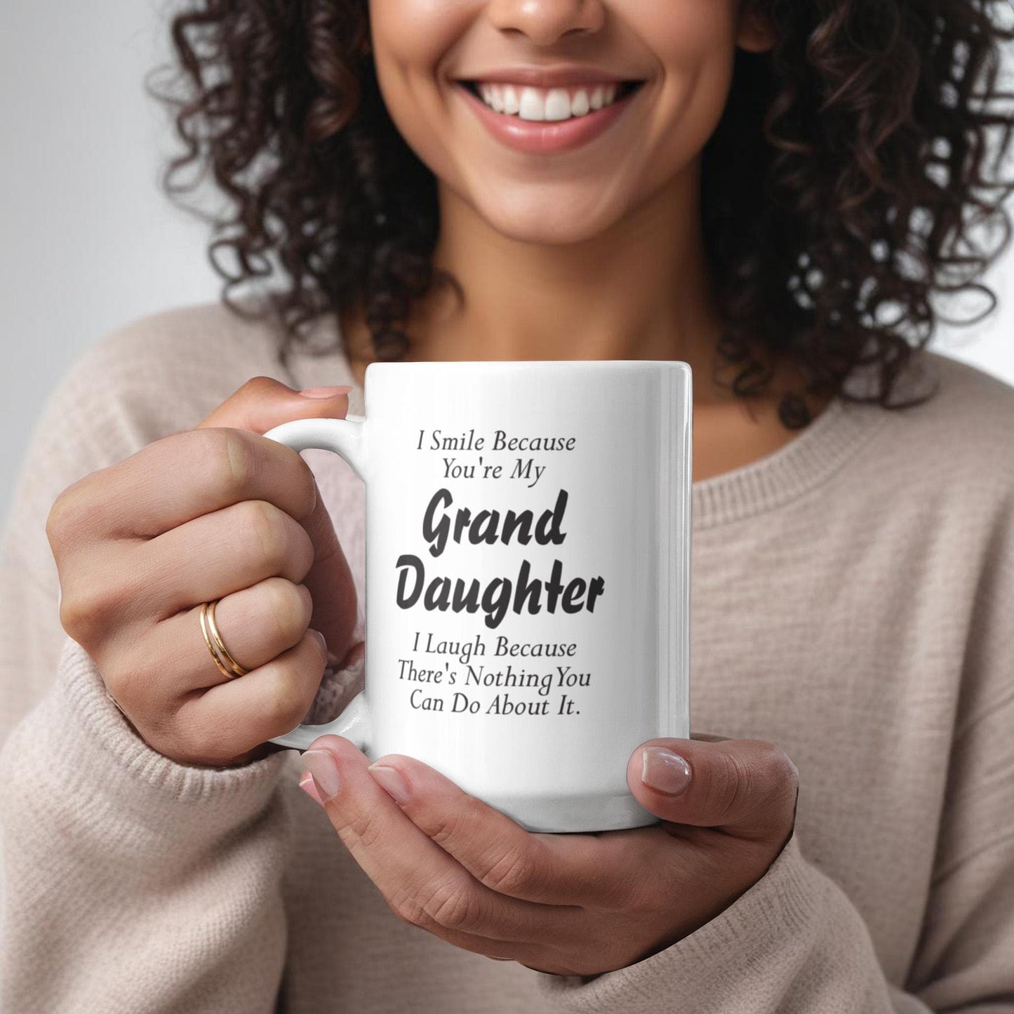 I Smile Because You're My Grand Daughter I Laugh Because There's Nothing You Can Do About It