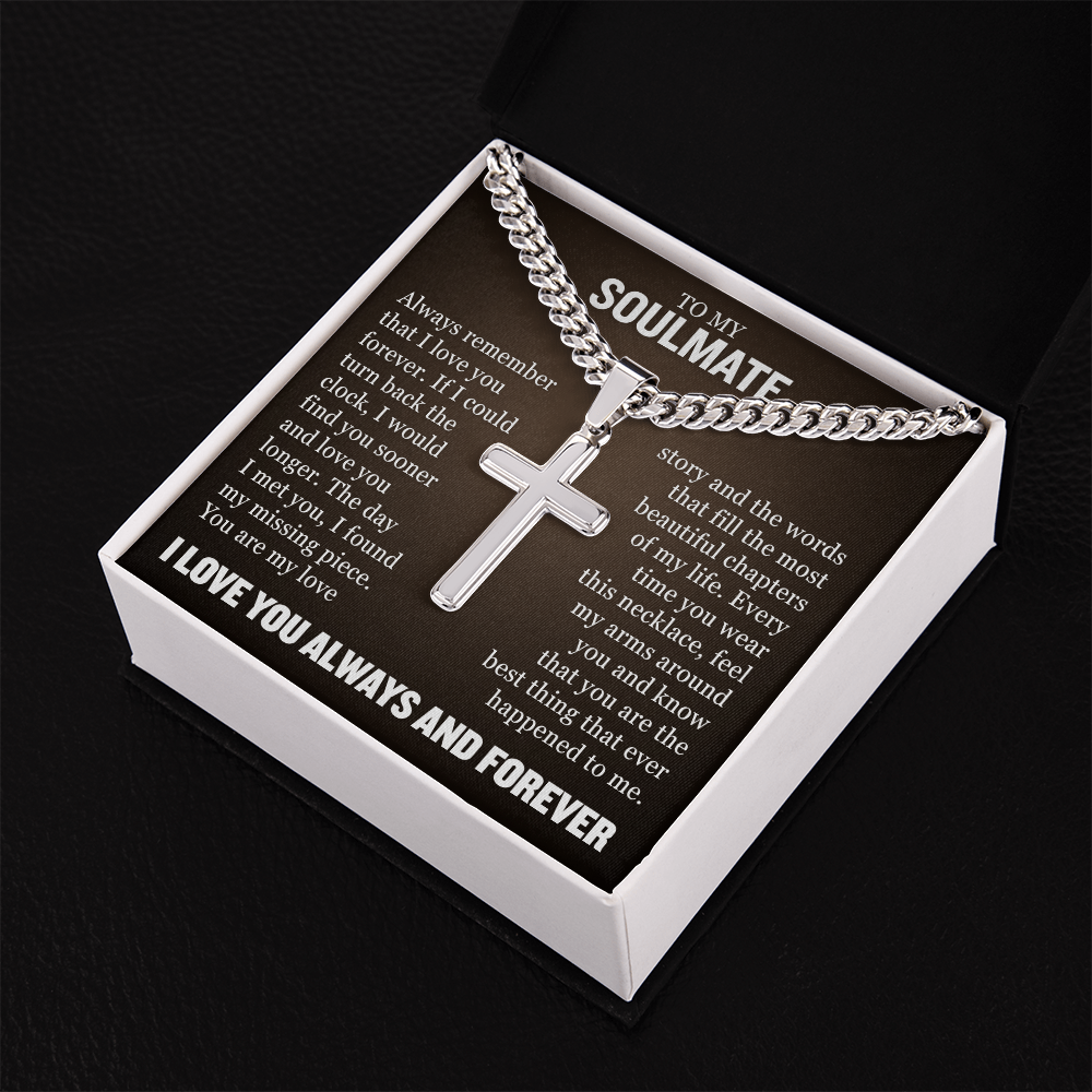Cross Cuban Necklace - To My Soulmate "Always Remember That I Love You Forever"