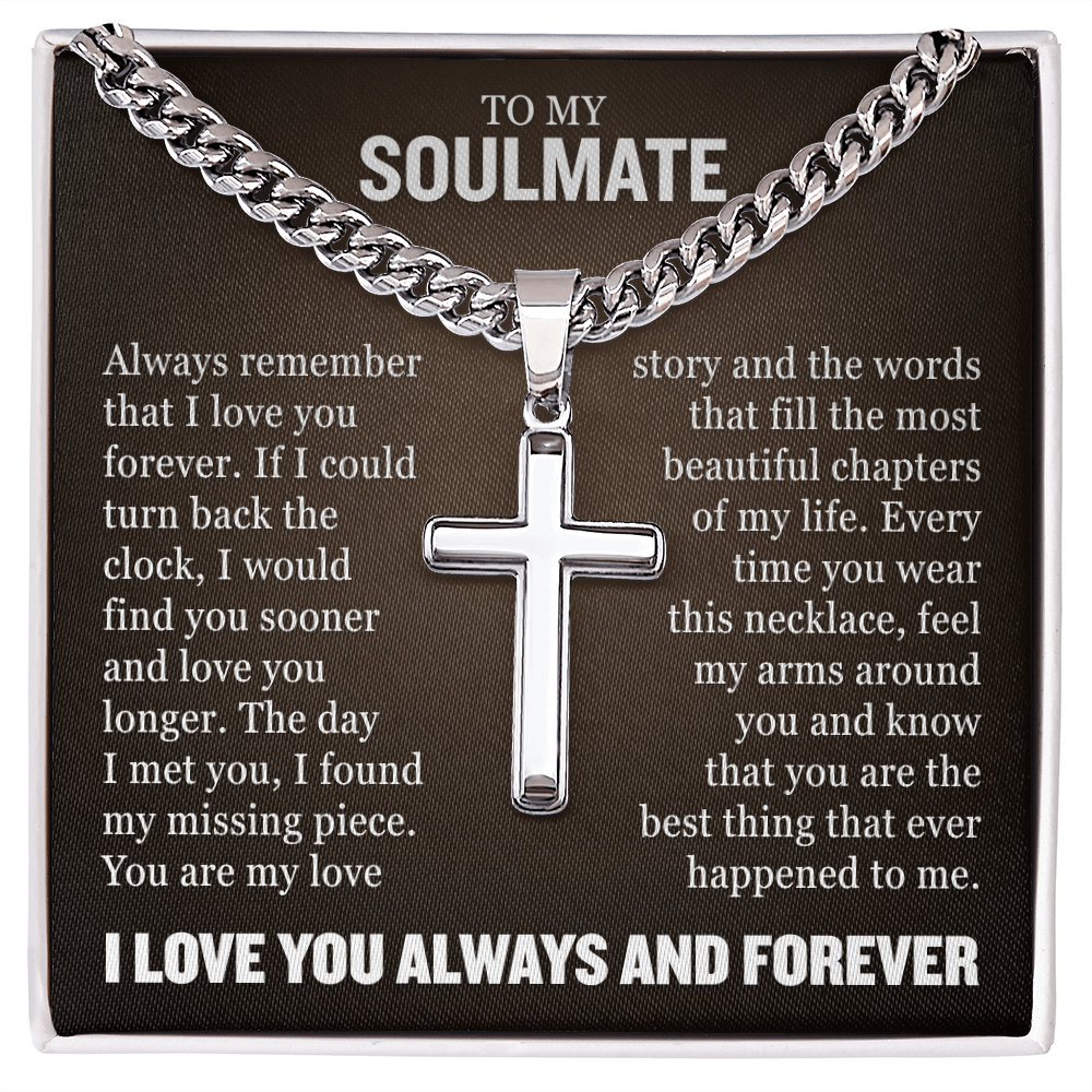 Cross Cuban Necklace - To My Soulmate "Always Remember That I Love You Forever"
