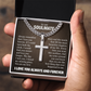 Cross Cuban Necklace - To My Soulmate "Always Remember That I Love You Forever"