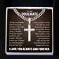 Cross Cuban Necklace - To My Soulmate "Always Remember That I Love You Forever"