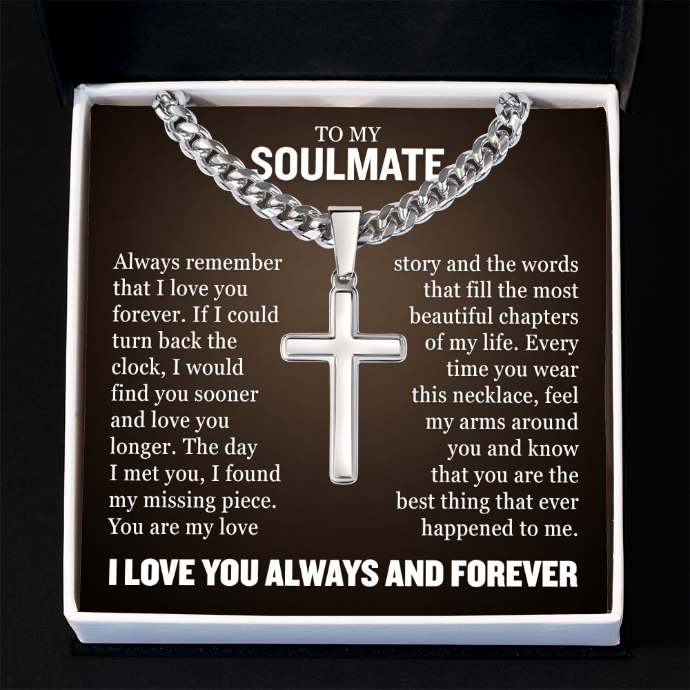 Cross Cuban Necklace - To My Soulmate "Always Remember That I Love You Forever"