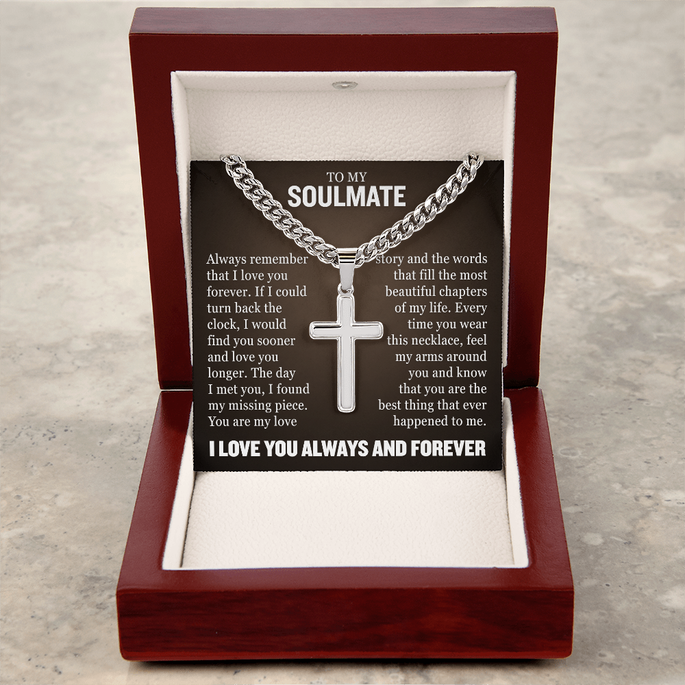 Cross Cuban Necklace - To My Soulmate "Always Remember That I Love You Forever"
