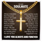 Cross Cuban Necklace - To My Soulmate "Always Remember That I Love You Forever"