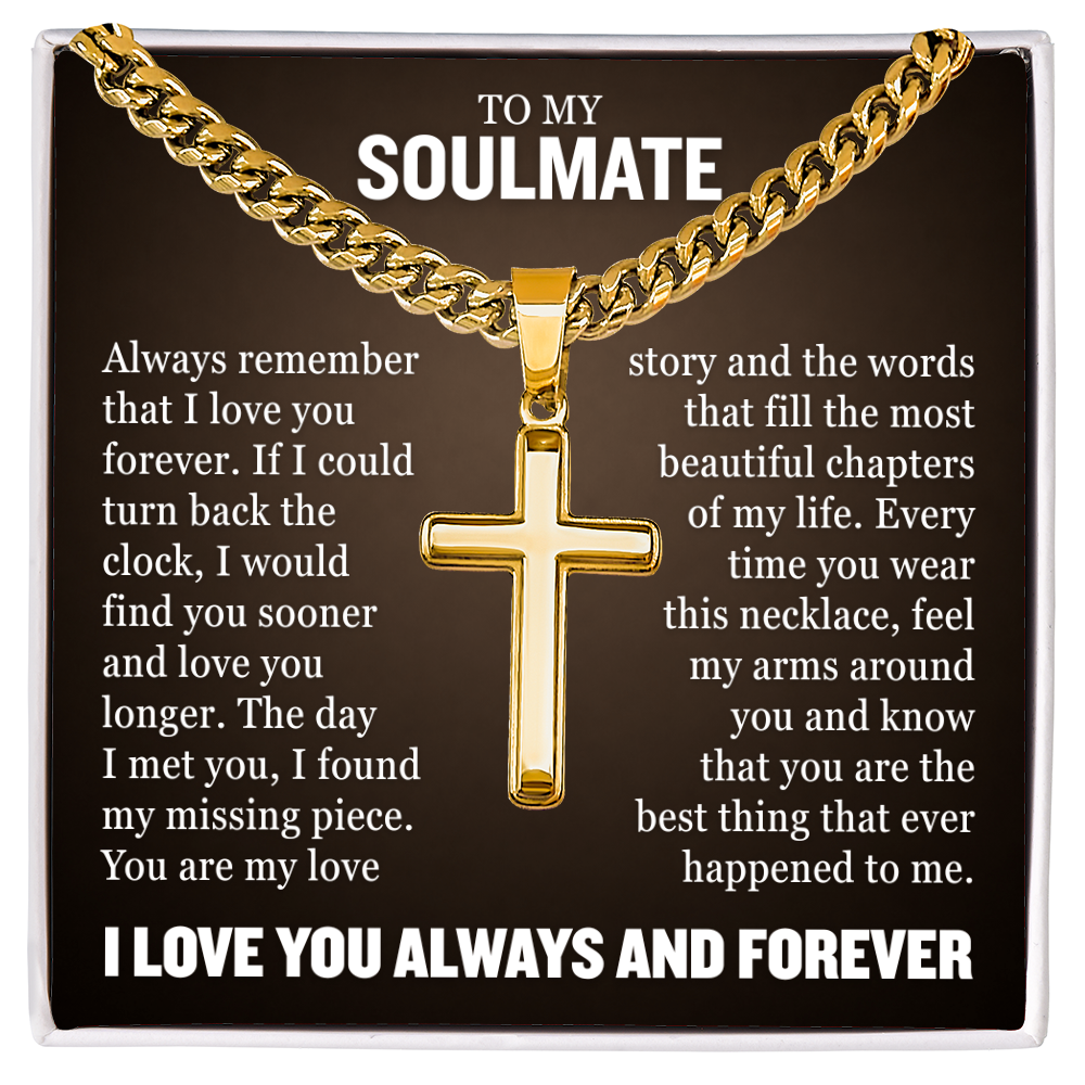 Cross Cuban Necklace - To My Soulmate "Always Remember That I Love You Forever"