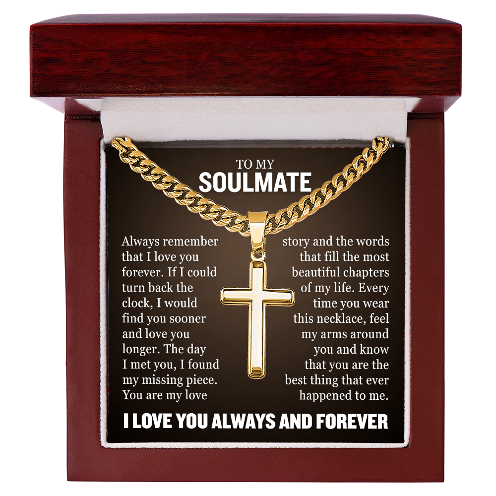 Cross Cuban Necklace - To My Soulmate "Always Remember That I Love You Forever"