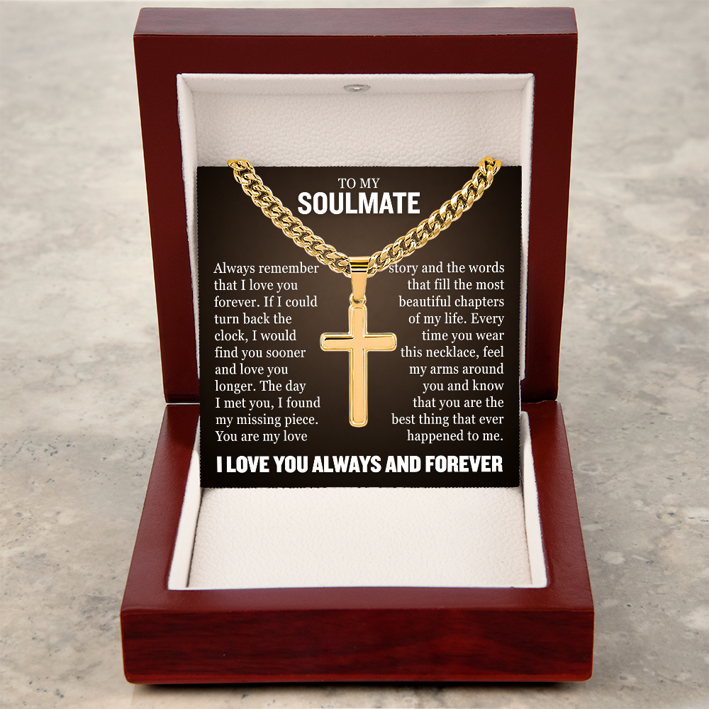 Cross Cuban Necklace - To My Soulmate "Always Remember That I Love You Forever"